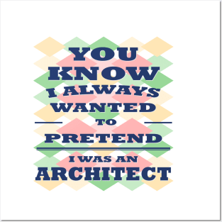 You know I Always Wanted to Pretend i was an Architect t shirt funny shirt for Mans women's special for University Posters and Art